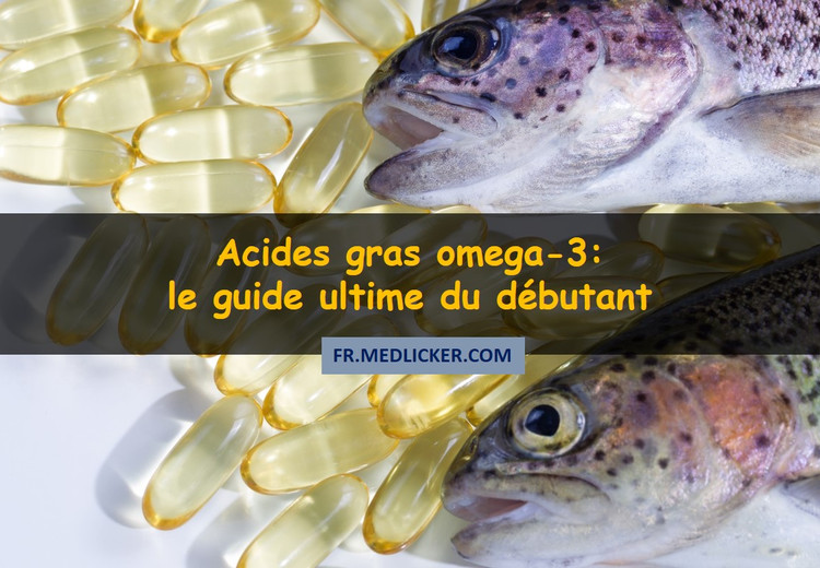 Acides gras oméga-3: le guide ultime du débutant