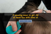 Amazing! 7 ways to use olive oil treatment for lice!