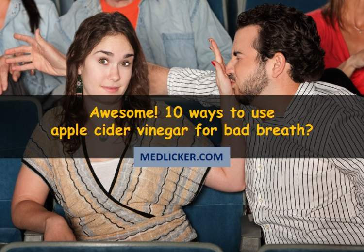 Amazing! How to use apple cider vinegar to treat bad breath?