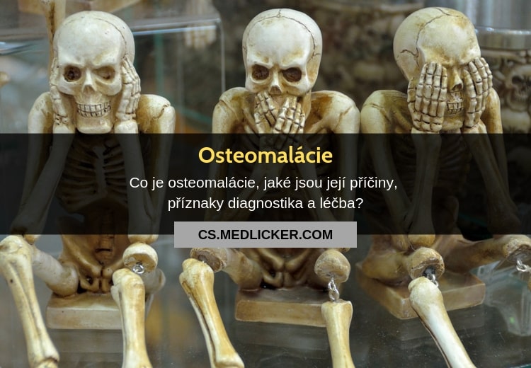 Osteomalácie, její příčiny, příznaky a léčba?