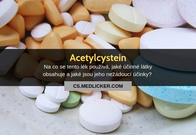 Co je acetylcystein, jaké je jeho použití, dávkování a nežádoucí účinky?