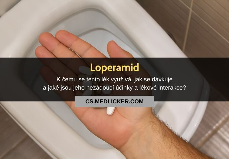 Loperamid: k čemu se tento lék používá, jaké jsou jeho nežádoucí účinky, dávkování a interakce?